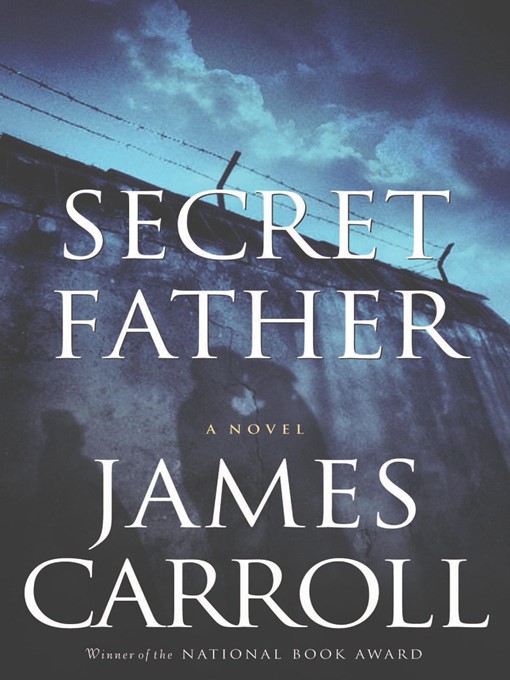 Title details for Secret Father by James Carroll - Available